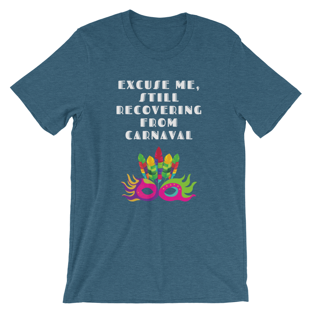 Excuse Me, Still Recovering From Carnaval - Men's and Women's Short-Sleeve T-Shirt