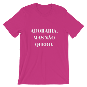 Adoraria, Mas Não Quero - Men's and Women's Short-Sleeve T-Shirt