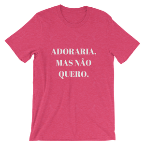 Adoraria, Mas Não Quero - Men's and Women's Short-Sleeve T-Shirt